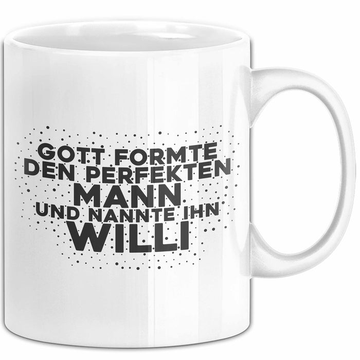 Willi Tasse Gott Formte Den Perfekten Mann Und Nannte Ihn Willi Geschenk
