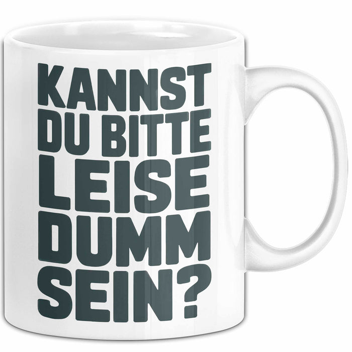 Sarkasmus Sarkastisch Tasse Geschenk Lustige Geschenkidee Kannst Du Bitte Leiser Dumm Sein Weiß Trendation
