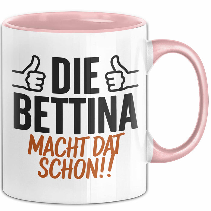 Bettina Tasse Geschenk Die Bettina Macht Dat Schon Geschenkidee Becher mit Name Rosa Trendation