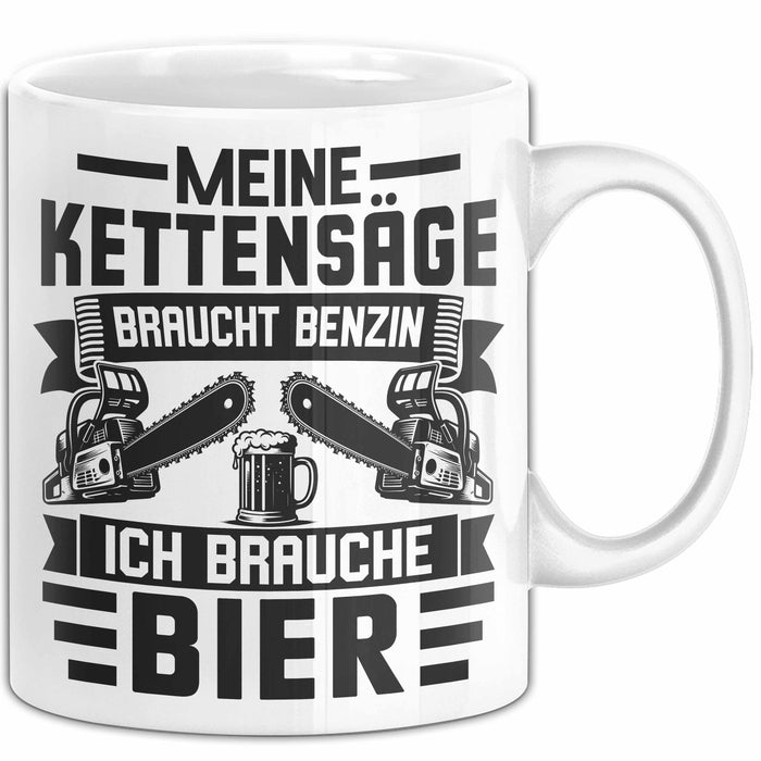 Waldarbeiter Tasse Geschenk Holz Meine Kettensägen Brauchen Benzin Und Ich Brauche Bier Weiß Trendation
