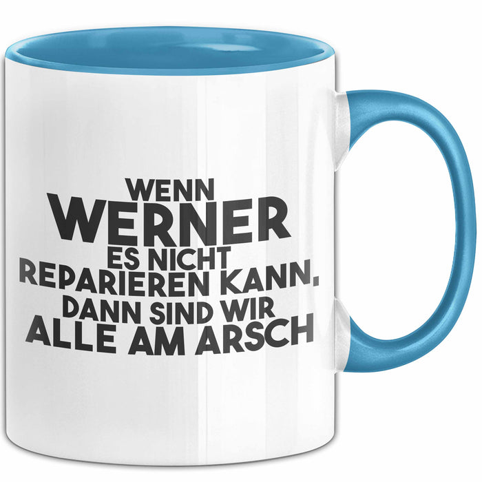 Werner Tasse Wenn Werner Nicht Repariert, Sind Wir Am Arsch Geschenk Blau Trendation