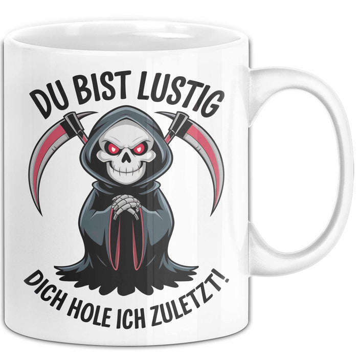 Sensenmann Tasse Geschenk Lustige Geschenkidee Spruch Du Bist Lustig Dich Hole Ich Zuletzt! Weiß Trendation