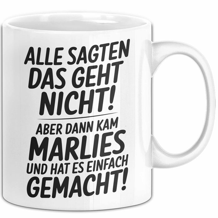 Marlies Tasse Geschenk Alle Sagten Das Geht Nicht Aber Dann Kam Marlies Und Hat Es Einfach Gemacht Geschenkidee Becher mit Name Weiß Trendation