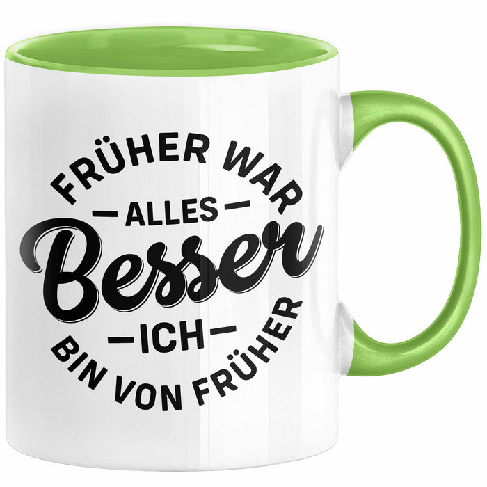Lustiger Spruch Geschenk Tasse Früher War Alles Besser Ich Bin Von Früher Geschenkidee Männer Kollegen Grün Trendation