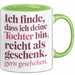 Tochter Tasse Geschenk Lustige Geschenkidee Spruch Ich Finde Dass Ich Deine Tochter Bin Reicht Als Geschenk Gern Geschehen Grün Trendation
