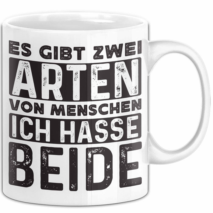 Humor Tasse Geschenk Es Gibt 2 Arten Von Menschen Ich Hasse Sie Beide Becher Weiß Trendation