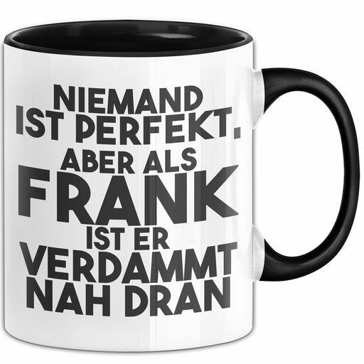 Frank Tasse Niemand Ist Perfekt, Aber Als Frank Ist Er Verdammt Nah Dran Schwarz Trendation