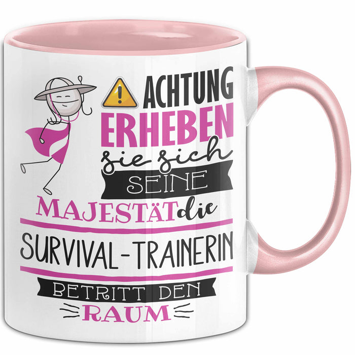 Survival-Trainerin Tasse Geschenk Lustiger Spruch Bitte Erheben Sie Sich Seine Majestät Die Survival-Trainerin Betritt Den Raum Rosa Trendation