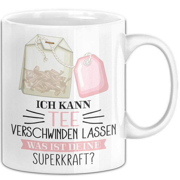 Tee-Liebhaber Tasse Geschenk Ich Kann Tee Verschwinden Lassen Was Ist Deine Superkraft Weiß Trendation