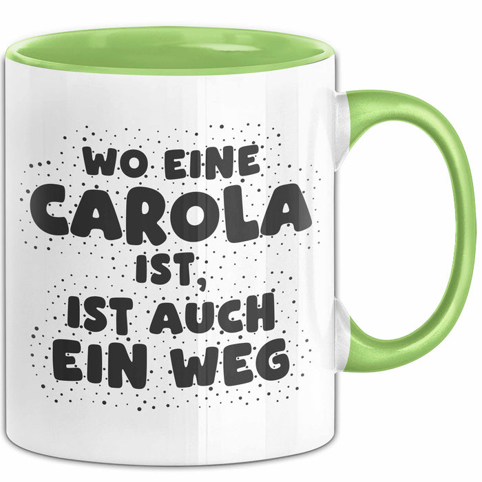 Carola Tasse Wo Eine Carola Ist, Ist Auch Ein Weg Geschenk