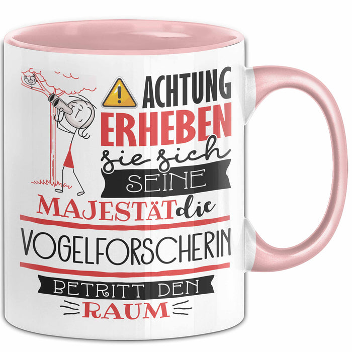 Vogelforscherin Tasse Geschenk Lustiger Spruch Bitte Erheben Sie Sich Seine Majestät Die Vogelforscherin Betritt Den Raum Rosa Trendation