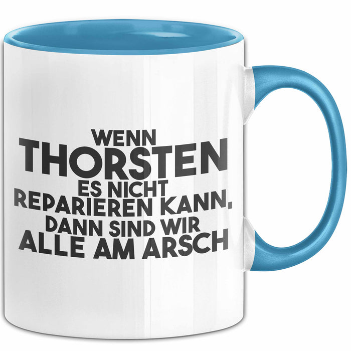 Thorsten Tasse Wenn Thorsten Nicht Repariert, Sind Wir Am Arsch Geschenk Blau Trendation