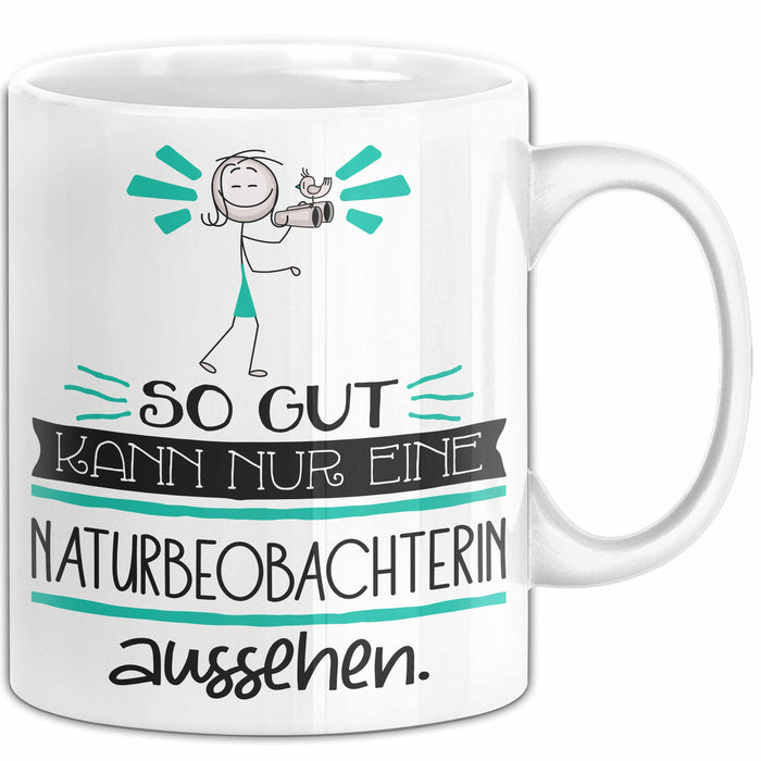 Naturbeobachterin Geschenk Tasse So Gut Kann Nur Eine Naturbeobachterin Aussehen Geschenkidee Geburtstag Weihnachten Lustig Weiß Trendation