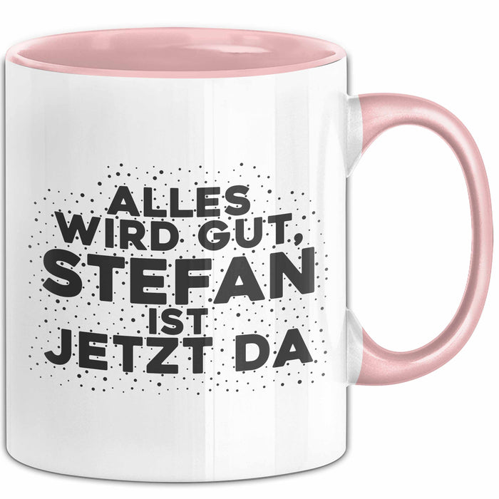 Stefan Tasse Alles Wird Gut, Stefan Ist Jetzt Da Geschenk
