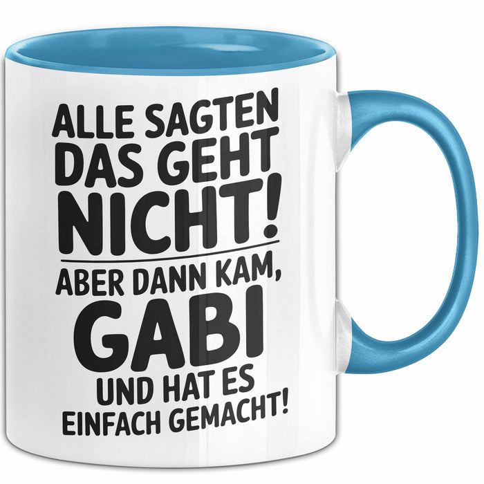 Gabi Tasse Geschenk Alle Sagten Das Geht Nicht Aber Dann Kam Gabi Und Hat Es Einfach Gemacht Geschenkidee Becher mit Name Blau Trendation