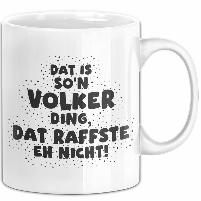 Volker Tasse Dat Is So'n Volker Ding, Dat Raffste Eh Nicht Geschenk