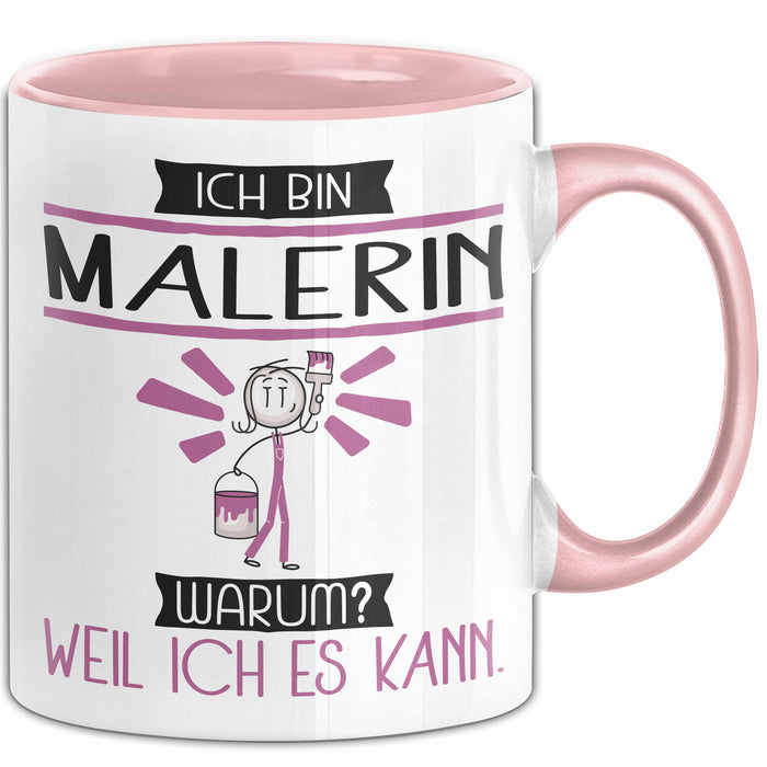 Malerin Tasse Geschenk Ich Bin Malerin Warum Weil Ich Es Kann Geschenkidee Geburtstag Rosa Trendation