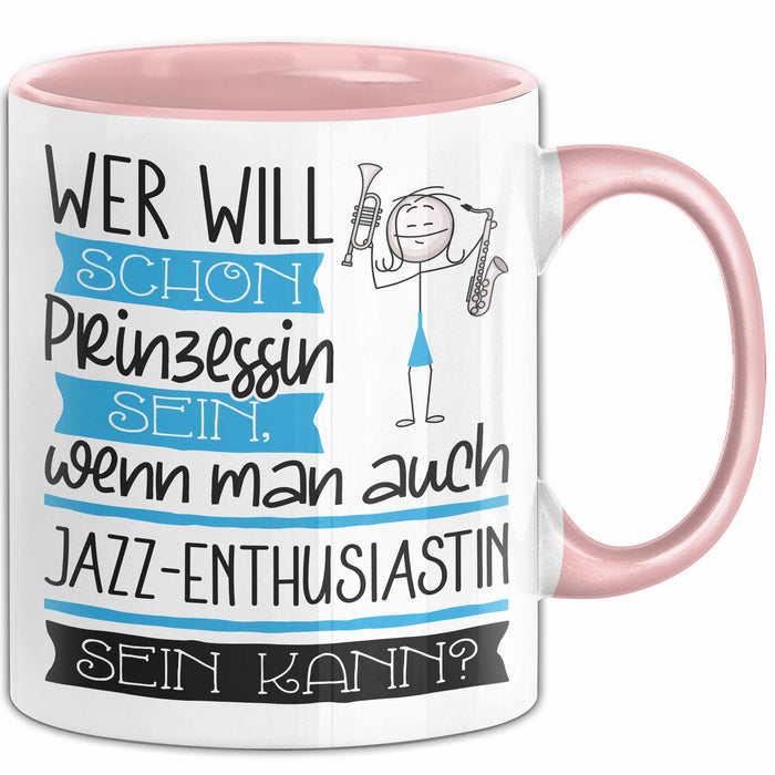 Jazz-Enthusiastin Tasse Geschenk Spruch Wer Will Schon Prinzessin Sein Wenn Man Auch Jazz-Enthusiastin Sein Kann Rosa Trendation