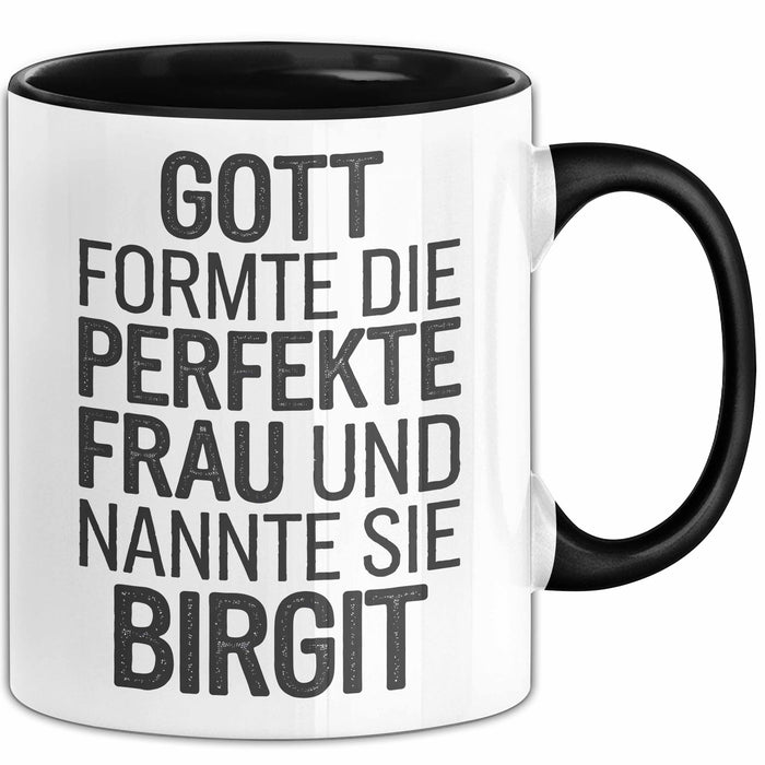 Birgit Tasse Geschenk Gott Formte Die Perfekte Frau Birgit Geschenkidee Schwarz Trendation