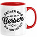 Lustiger Spruch Geschenk Tasse Früher War Alles Besser Ich Bin Von Früher Geschenkidee Männer Kollegen Rot Trendation