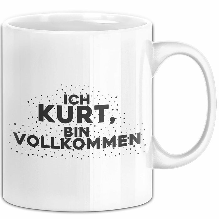 Kurt Tasse Ich Kurt, Bin Vollkommen Geschenk