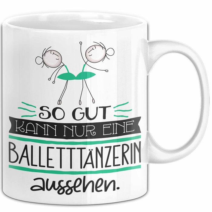 Balletttänzerin Geschenk Tasse So Gut Kann Nur Eine Balletttänzerin Aussehen Geschenkidee Geburtstag Weihnachten Lustig Weiß Trendation