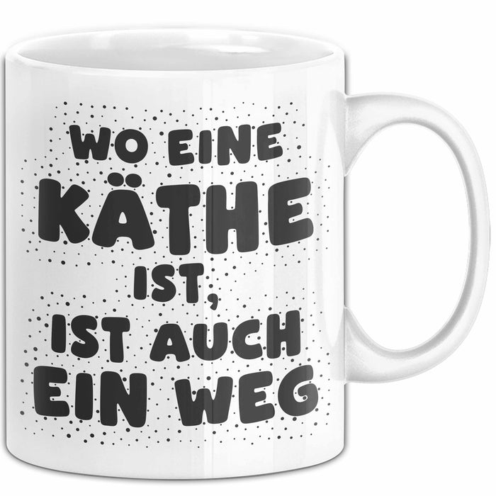 Kaethe Tasse Wo Eine Kaethe Ist, Ist Auch Ein Weg Geschenk