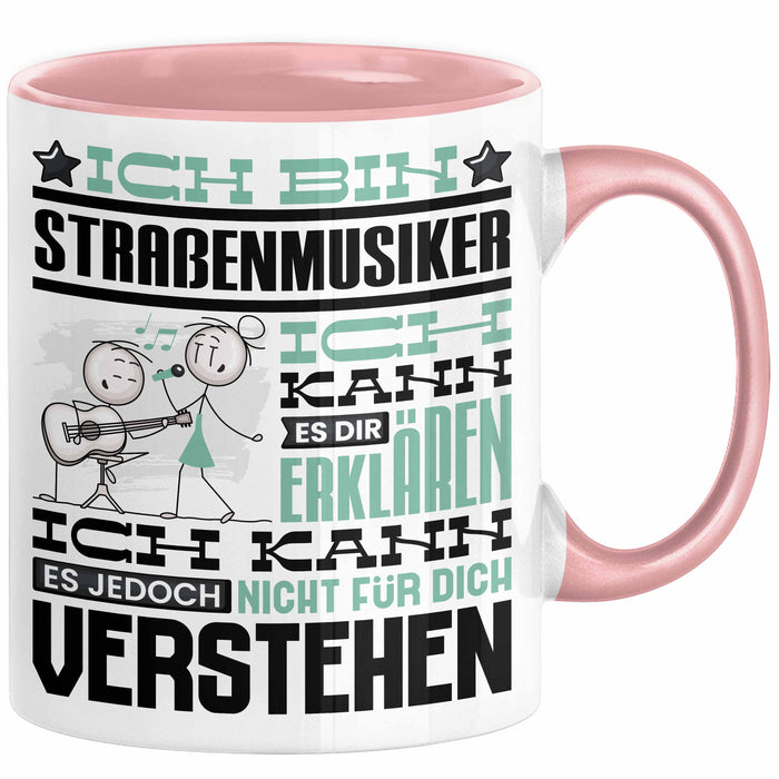 Straßenmusiker Geschenk Tasse Geschenkidee für Straßenmusiker Geburtstag Lustig Ich Bin Straßenmusiker Ich Kann Es Dir Erklären Aber Nicht Für Dich Verstehen Rosa Trendation