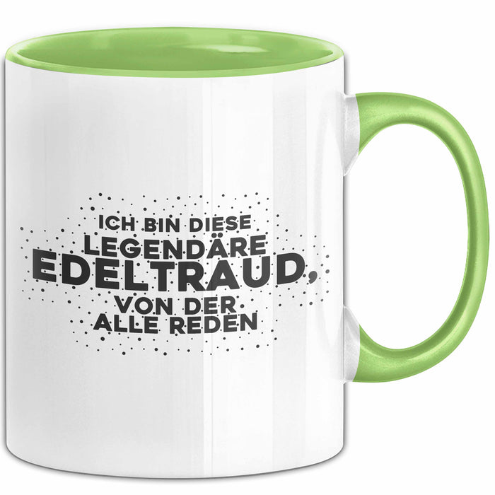 Edeltraud Tasse Ich Bin Diese Legendaere Edeltraud, Von Der Alle Reden