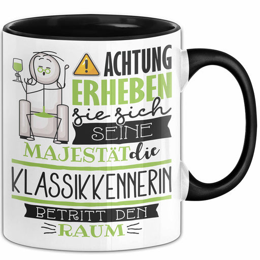 Klassikkennerin Tasse Geschenk Lustiger Spruch Bitte Erheben Sie Sich Seine Majestät Die Klassikkennerin Betritt Den Raum Schwarz Trendation
