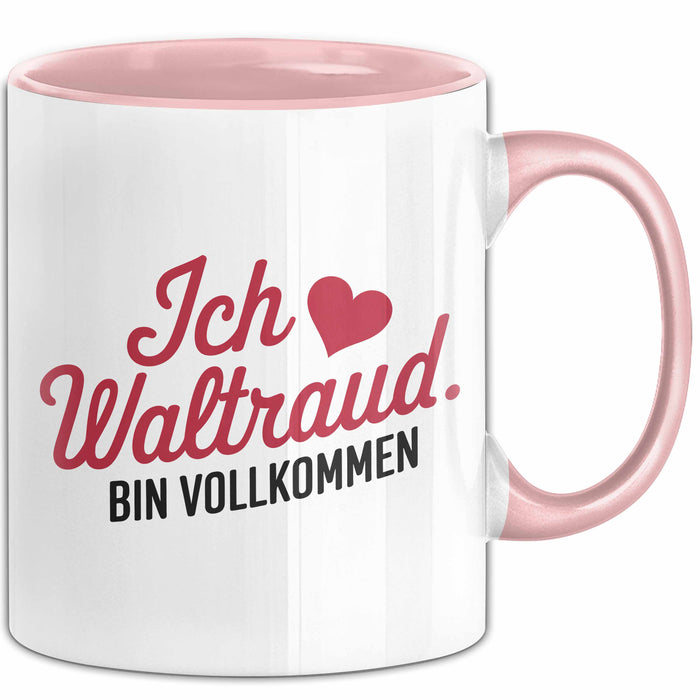 Waltraud Tasse Geschenk Ich Bin Vollkommen Waltraud Geschenkidee Geburtstag Rosa Trendation