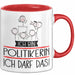 Geschenk für Politikerin Tasse Lustige Geschenkidee Geburtstag Ich Bin Politikerin Ich Darf Das Rot Trendation