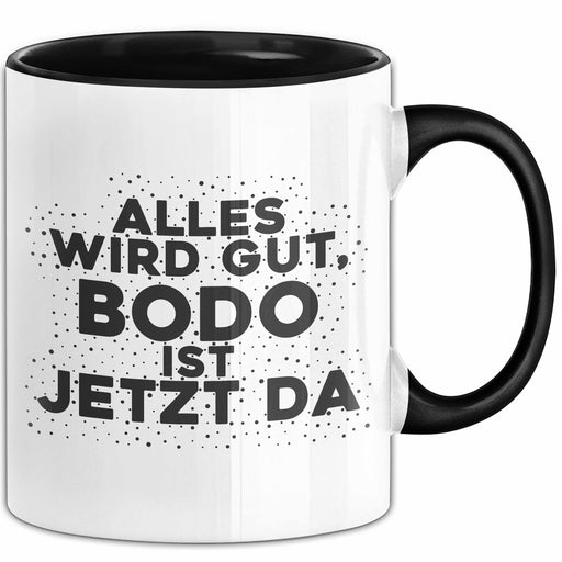 Bodo Tasse Alles Wird Gut, Bodo Ist Jetzt Da Geschenk Schwarz Trendation