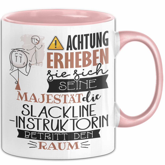 Slackline-Instruktorin Tasse Geschenk Lustiger Spruch Bitte Erheben Sie Sich Seine Majestät Die Slackline-Instruktorin Betritt Den Raum Rosa Trendation