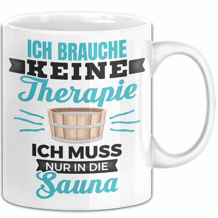 Witzige Tasse Geschenk Ich Brauche Keine Therapie Nur In Die Sauna Weiß Trendation