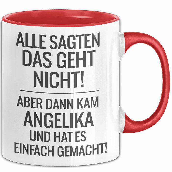Angelika Tasse Geschenk Alle Sagten Das Geht Nicht Aber Dann Kam Angelika Und Hat Es Einfach Gemacht Geschenkidee Becher mit Name Rot Trendation