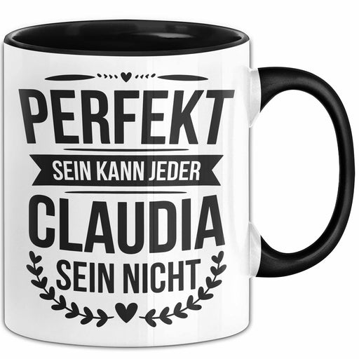 Claudia Tasse Geschenk Perfekt Sein Kann Jeder Geschenkidee Geburtstag Schwarz Trendation