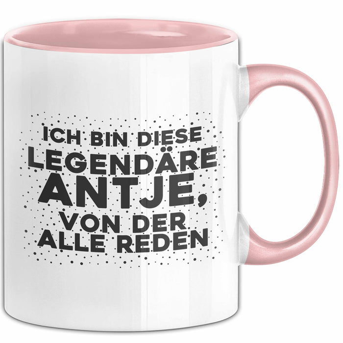Antje Tasse Ich Bin Diese Legendaere Antje, Von Der Alle Reden Geschenk Rosa Trendation