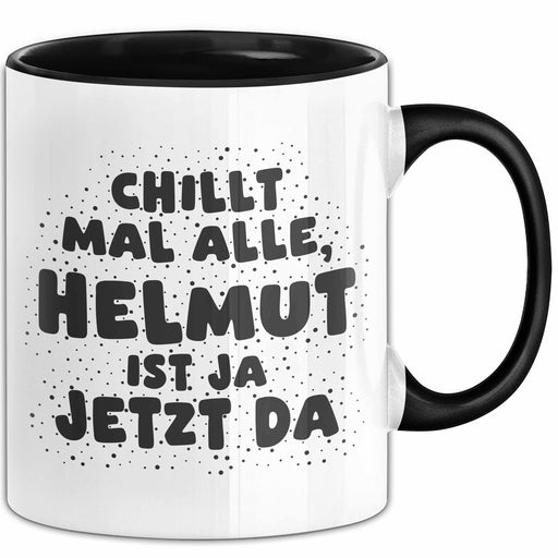 Helmut Tasse Chillt Mal Alle, Helmut Ist Ja Jetzt Da Geschenk Schwarz Trendation