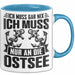 Ostsee-Liebhaber Tasse Geschenk Ich Muss Gar Nix Ich Muss Nur An Die Ostsee Blau Trendation