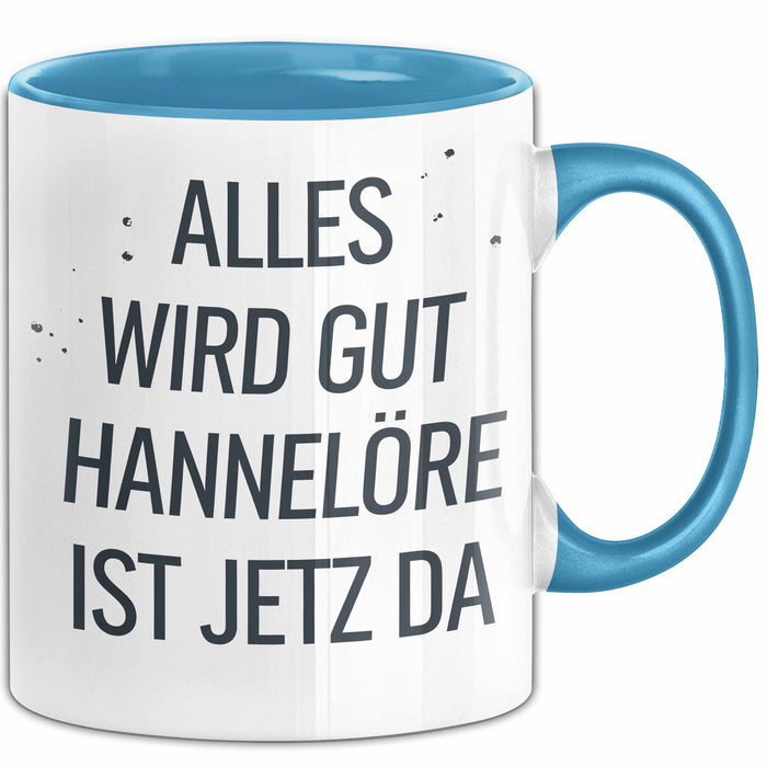 Hannelore Tasse Geschenk Alles Ist Gut Hannelore Ist Jetz Da Geschenkidee Becher mit Name Blau Trendation