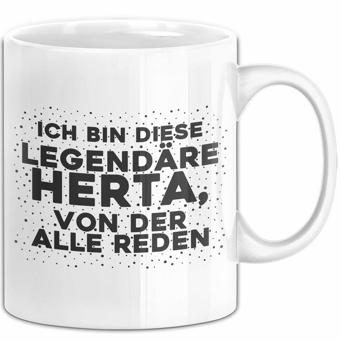 Herta Tasse Ich Bin Diese Legendaere Herta, Von Der Alle Reden Geschenk