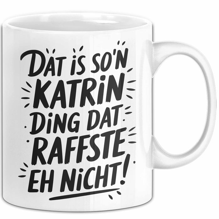 Katrin Tasse Geschenk Dat Is So'n Katrin Ding Dat Raffste Eh Nicht Geschenkidee Becher mit Name Weiß Trendation