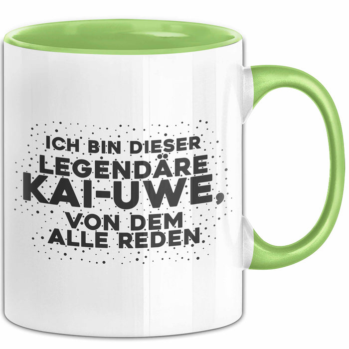 Kai-Uwe Tasse Ich Bin Dieser Legendaere Kai-Uwe, Von Dem Alle Reden