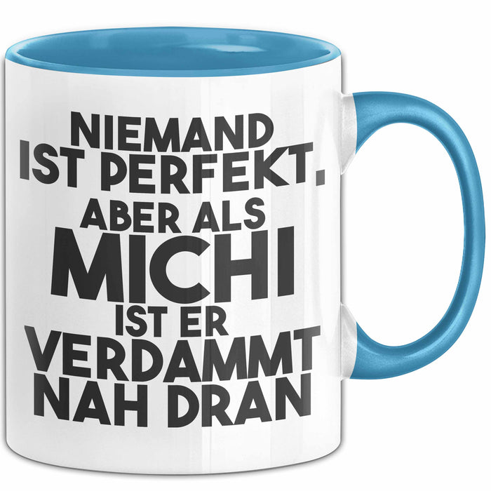 Michi Tasse Niemand Ist Perfekt, Aber Als Michi Ist Er Verdammt Nah Dran