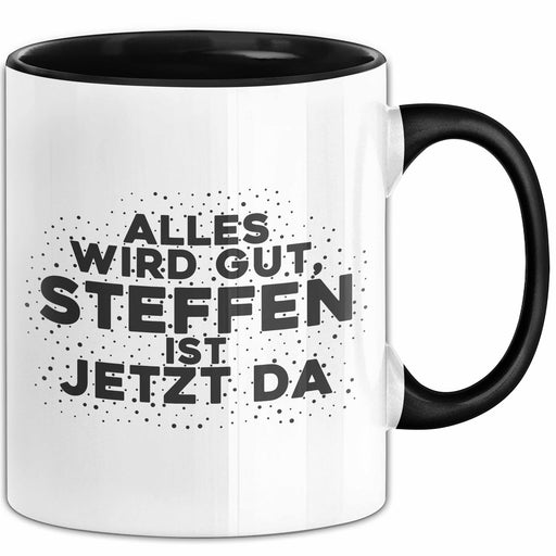 Steffen Tasse Alles Wird Gut, Steffen Ist Jetzt Da Geschenk Schwarz Trendation