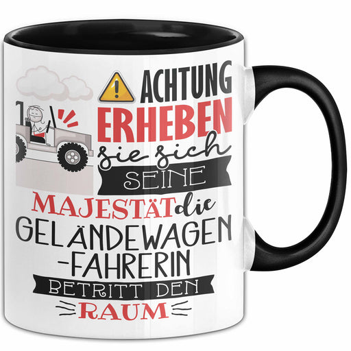Geländewagenfahrerin Tasse Geschenk Lustiger Spruch Bitte Erheben Sie Sich Seine Majestät Die Geländewagenfahrerin Betritt Den Raum Schwarz Trendation