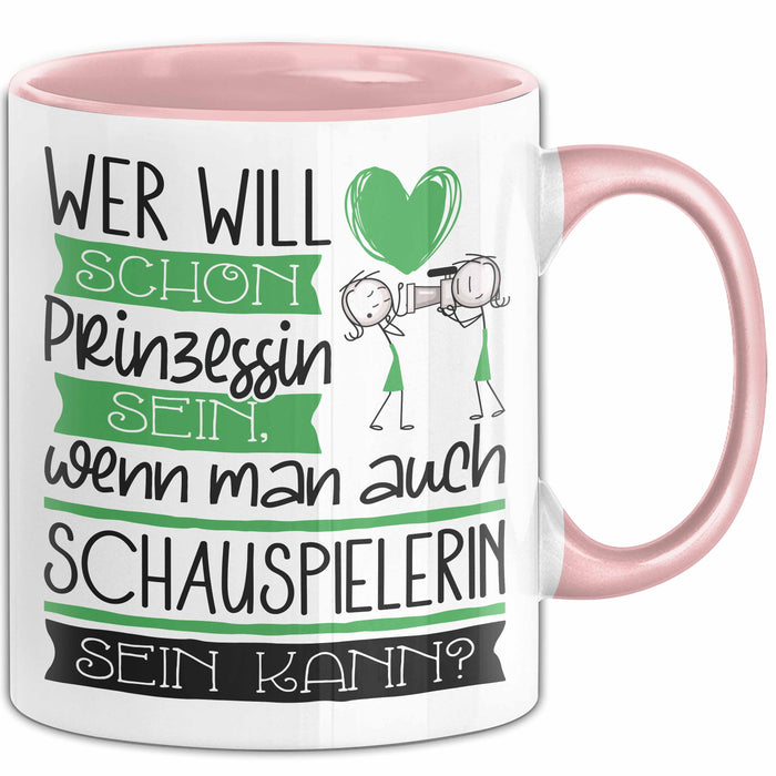 Schauspielerin Tasse Geschenk Spruch Wer Will Schon Prinzessin Sein Wenn Man Auch Schauspielerin Sein Kann Rosa Trendation