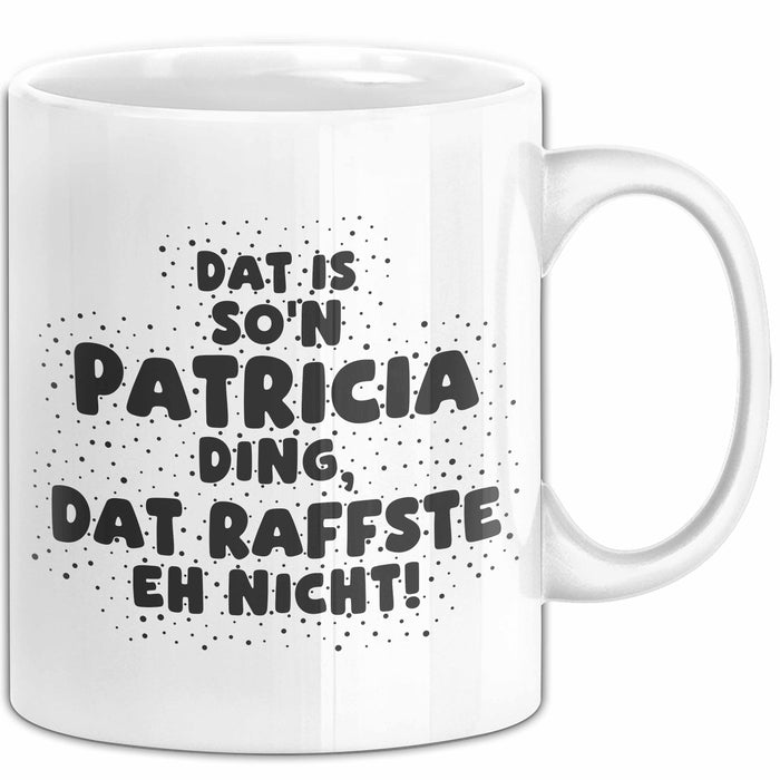 Patricia Tasse Dat Is So'n Patricia Ding, Dat Raffste Eh Nicht Geschenk