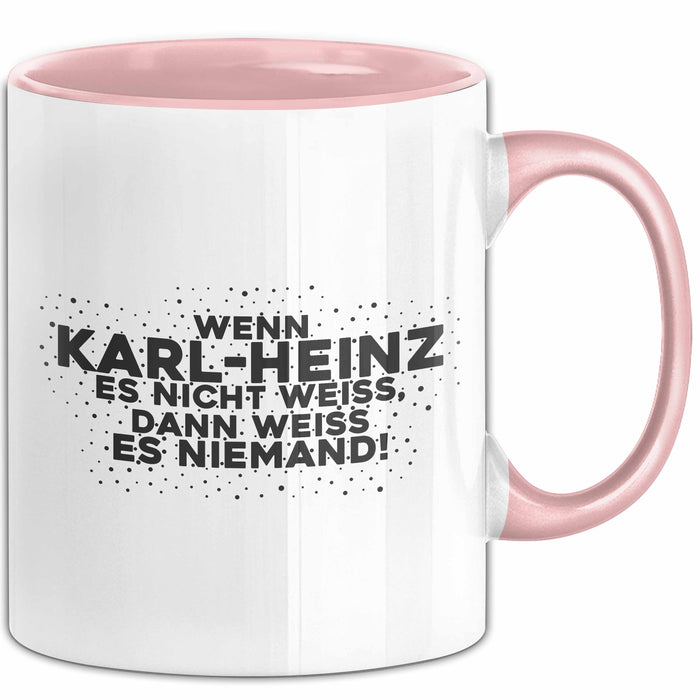 Karl-Heinz Tasse Wenn Karl-Heinz Es Nicht Weiss, Dann Weiss Es Niemand!